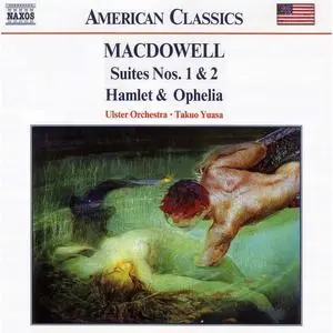Takuo Yuasa, Ulster Orchestra - Edward MacDowell: Suites Nos. 1 & 2, Hamlet & Ophelia (2001)
