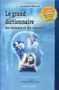 Jacques Martel, Lucie Bernier, "Grand dictionnaire malaises et maladies", édition revue et augmentée