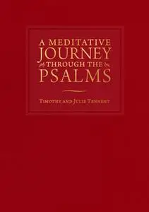 «A Meditative Journey through the Psalms» by Timothy Tennent,Julie Tennent