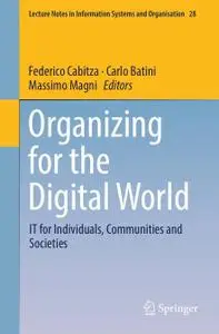 Organizing for the Digital World: IT for Individuals, Communities and Societies