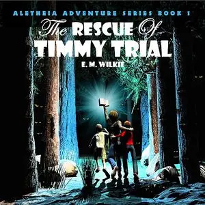«The Rescue of Timmy Trial» by E.M. Wilkie, Eunice Wilkie