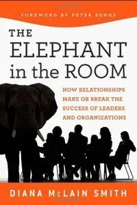 Elephant in the Room: How Relationships Make or Break the Success of Leaders and Organizations (Repost)