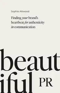 Beautiful PR: Finding your brand's heartbeat for authenticity in communication