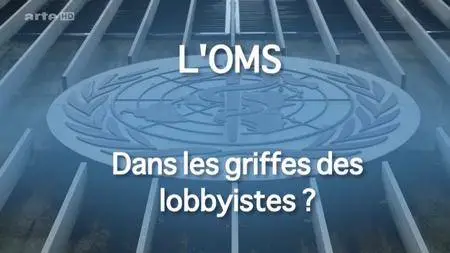 (Arte) L’OMS : dans les griffes des lobbyistes ? (2017)