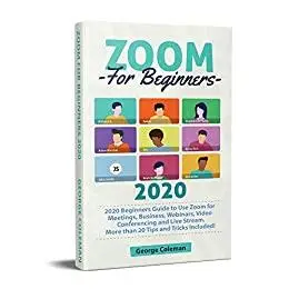 Zoom: 2020 Beginners Guide to Use Zoom for Meetings