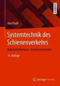 Systemtechnik des Schienenverkehrs: Bahnbetrieb planen, steuern und sichern