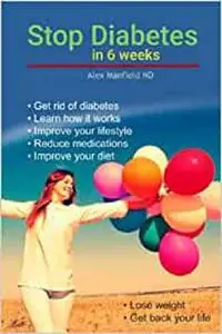 Stop Diabetes in 6 weeks: This book will help you to learn what is diabetes and how you can reverse it.