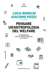 Giacomo Pozzi, Luca Rimoldi - Pensare un’antropologia del welfare