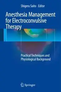 Anesthesia Management for Electroconvulsive Therapy: Practical Techniques and Physiological Background