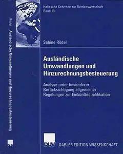 Ausländische Umwandlungen und Hinzurechnungsbesteuerung: Analyse unter besonderer Berücksichtigung allgemeiner Regelungen zur E