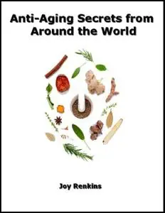 «Anti-Aging Secrets from Around the World» by Joy Renkins