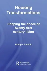 Housing Transformations: Shaping the Space of Twenty-First Century Living (Housing and Society Series) [Repost]