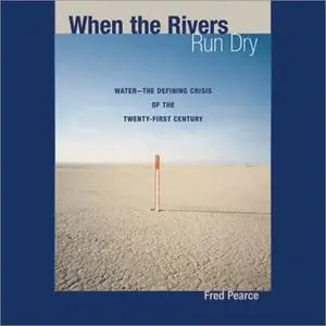 When the Rivers Run Dry: Water - The Defining Crisis of the Twenty-first Century [Audiobook]