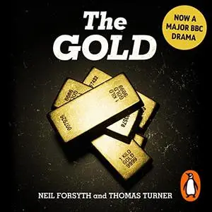 The Gold: The Real Story Behind Brink’s-Mat: Britain’s Biggest Heist [Audiobook]