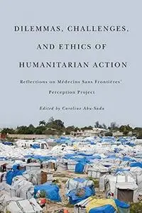 Dilemmas, Challenges, and Ethics of Humanitarian Action: Reflections on Médecins Sans Frontières' Perception Project