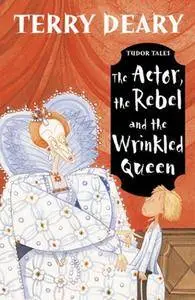 The Actor, the Rebel and the Wrinkled Queen (Tudor Tales)