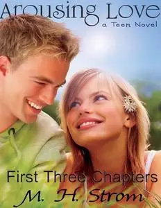 «Arousing Love, a Teen Novel – First Three Chapters» by M.H. Strom