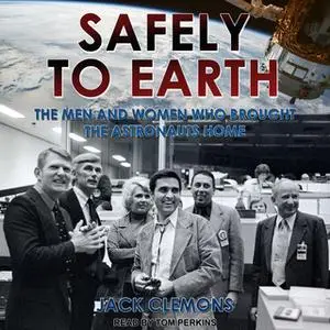 «Safely to Earth: The Men and Women Who Brought the Astronauts Home» by Jack Clemons