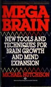 Megabrain: New Tools and Techniques for Brain Growth and Mind Expansion