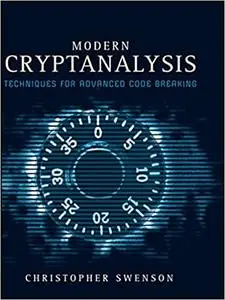 Modern Cryptanalysis: Techniques for Advanced Code Breaking