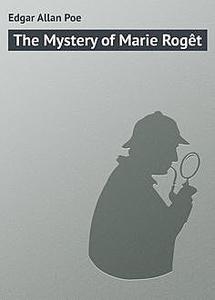 «The Mystery of Marie Roget» by Edgar Allan Poe