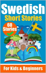 60 Short Stories in Swedish | Dual-Language (Swedish Edition)