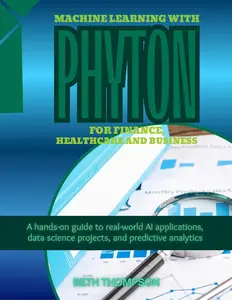 Machine Learning with Python for Finance, Healthcare, and Business