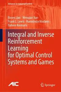 Integral and Inverse Reinforcement Learning for Optimal Control Systems and Games (Advances in Industrial Control)