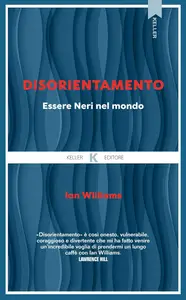 Ian Williams - Disorientamento. Essere Neri nel mondo