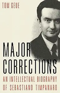 Major Corrections: An Intellectual Biography of Sebastiano Timpanaro