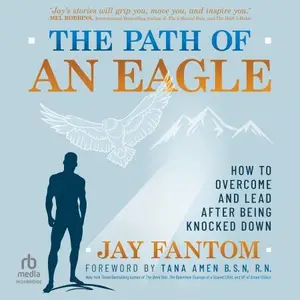 The Path of an Eagle: How to Overcome and Lead After Being Knocked Down