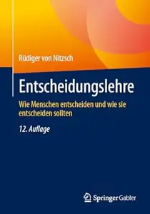 Entscheidungslehre: Wie Menschen entscheiden und wie sie entscheiden sollten, 12. Auflage