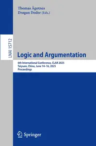 Logic and Argumentation: 6th International Conference, CLAR 2025, Taiyuan, China, June 14–16, 2025, Proceedings