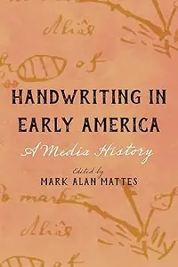 Handwriting in Early America: A Media History