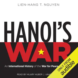 Hanoi’s War: An International History of the War for Peace in Vietnam