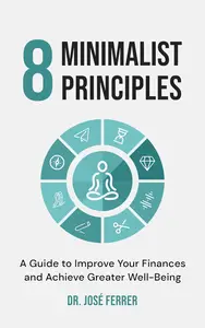 8 minimalist principles: A guide to improve your finances and achieve greater well-being