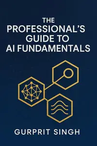 The Professional's Guide To AI Fundamentals