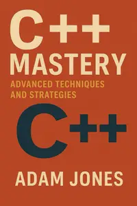 C++ Mastery: Advanced Techniques and Strategies