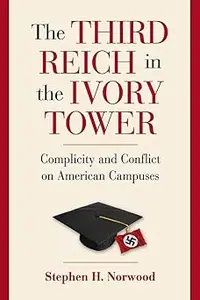 The Third Reich in the Ivory Tower: Complicity and Conflict on American Campuses
