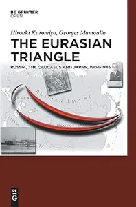 The Eurasian Triangle: Russia, the Caucasus and Japan, 1904-1945
