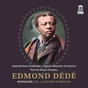 OperaCreole Ensemble, Opera Lafayette Orchestra, Patrick Dupre Quigley - Edmond Dédé: Morgiane, ou, Le sultan dIspahan