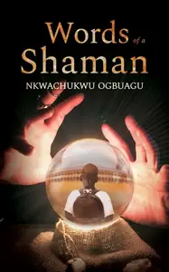 «Words of a Shaman» by Nkwachukwu Ogbuagu