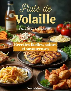 Yvette Mason, "Plats de volaille facile à préparer: Recettes faciles, saines et savoureuses"