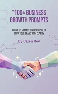 100+ Business Growth Prompts - AI Prompts for Entrepreneurs to Generate Ideas, Scale Faster, and Build Online Income: Calen