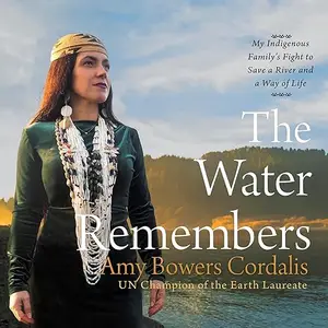 The Water Remembers: My Indigenous Family's Fight to Save a River and a Way of Life [Audiobook]