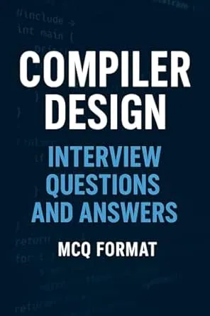 Compiler Design: Interview Questions and Answers (MCQ Format)