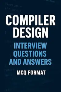 Compiler Design: Interview Questions and Answers (MCQ Format)