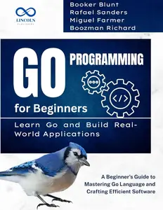 Go Programming for Beginners, Learn Go and Build Real-World Applications