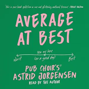 Average at Best: A Memoir from the Creator of Pub Choir® [Audiobook]