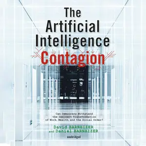 The Artificial Intelligence Contagion: Can Democracy Withstand the Imminent Transformation of Work, Wealth